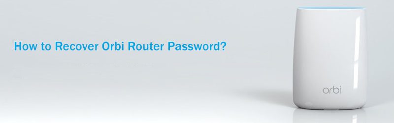 How to Recover Orbi Router Password?