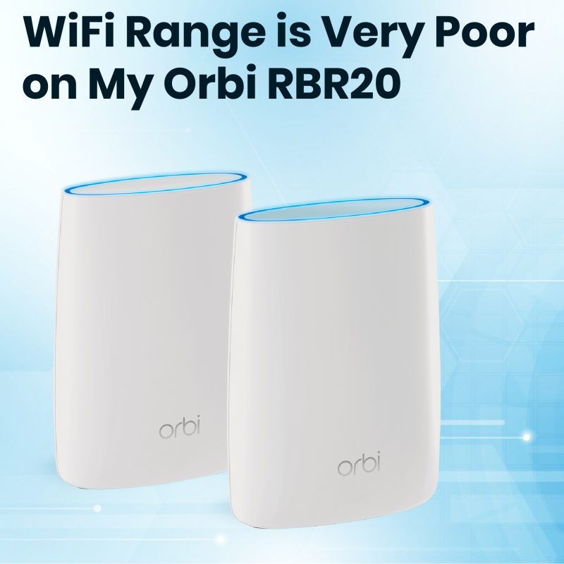 WiFi Range is Very Poor on My Orbi RBR20