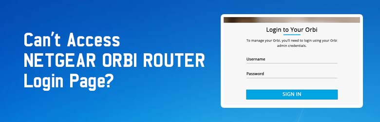 Can’t Access Netgear Orbi Router Login Page?