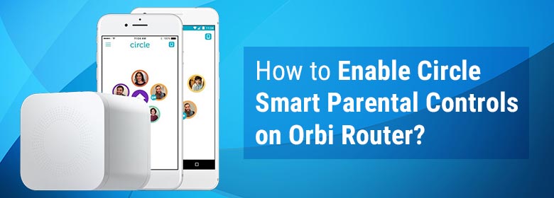How to Enable Circle Smart Parental Controls on Orbi Router?