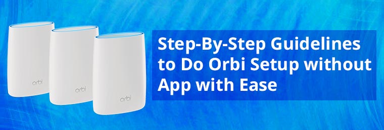 Step-By-Step-Guidelines-to-Do-Orbi-Setup-without-App-with-Ease