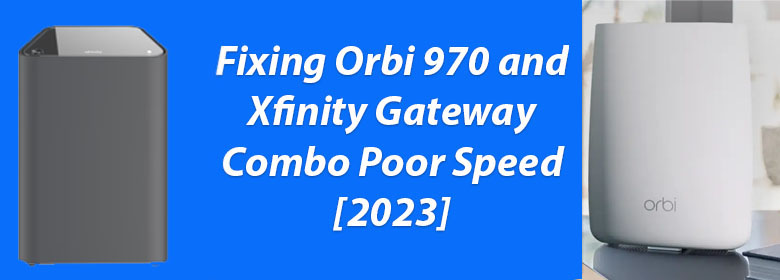 Orbi-970-and-Xfinity-Gateway-Combo-Poor-Speed