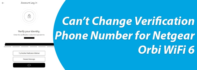 Can’t Change Verification Phone Number for Netgear Orbi