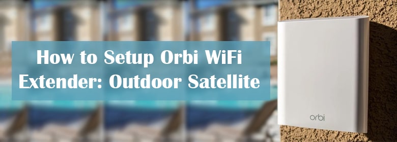 Setup Orbi WiFi Extender Outdoor Satellite