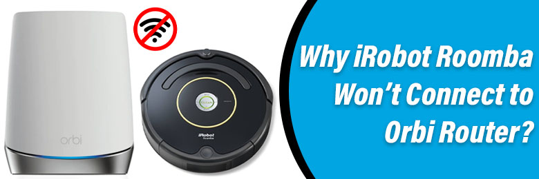 iRobot Roomba Won’t Connect to Orbi Router