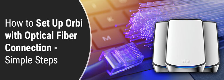How to Set Up Orbi with Optical Fiber Connection